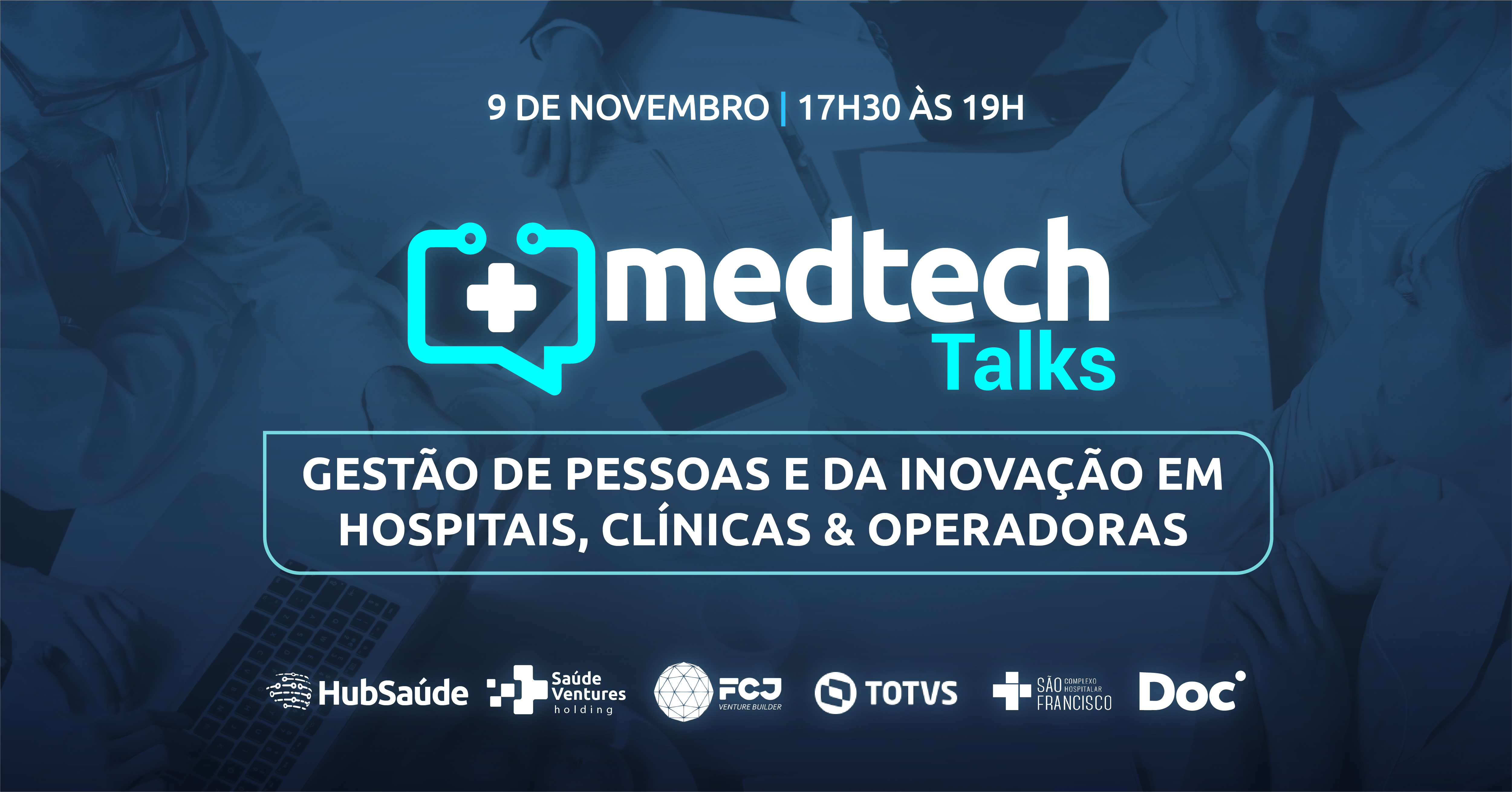 MedTech Talks – Gestão com Pessoas e da Inovação em Hospitais, Clínicas & Operadoras de Saúde
